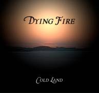 Dying Fire : Cold Land